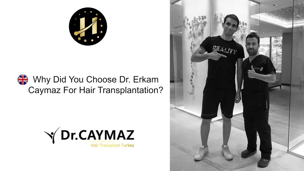 Why did you choose Dr.Erkam CAYMAZ for Hair Transplantation?